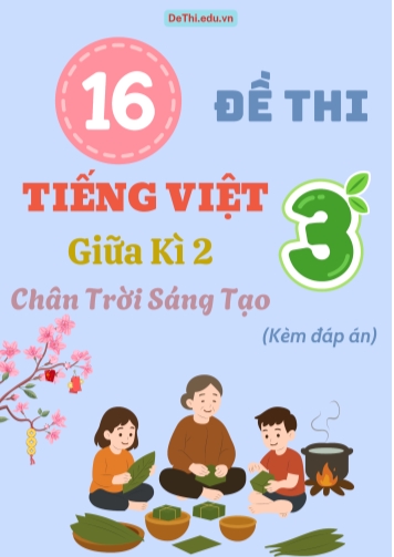 Tuyển tập 16 Đề thi giữa học kì 2 môn Tiếng Việt Lớp 3 Chân Trời Sáng Tạo (Kèm đáp án)
